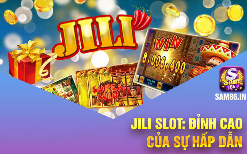 Jili slot: Đỉnh cao của sự hấp dẫn